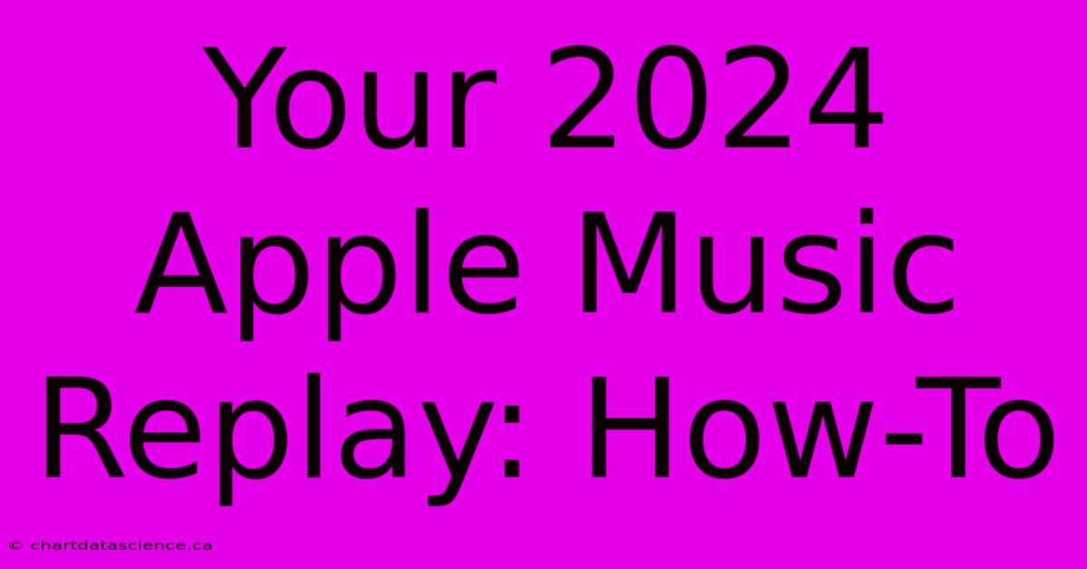 Your 2024 Apple Music Replay: How-To