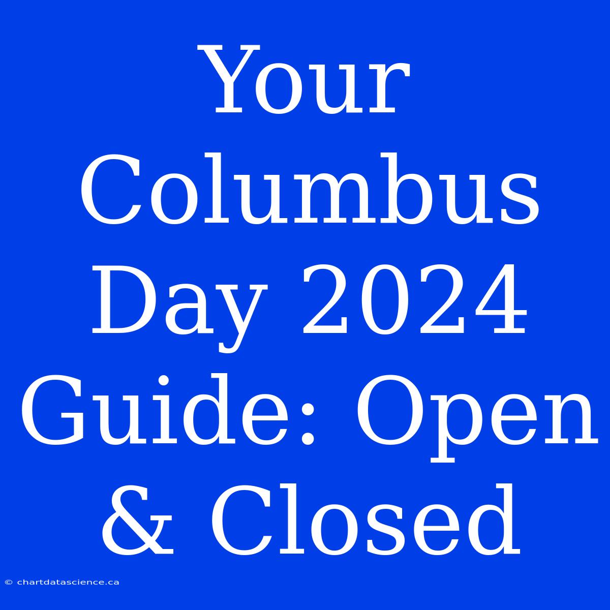 Your Columbus Day 2024 Guide: Open & Closed