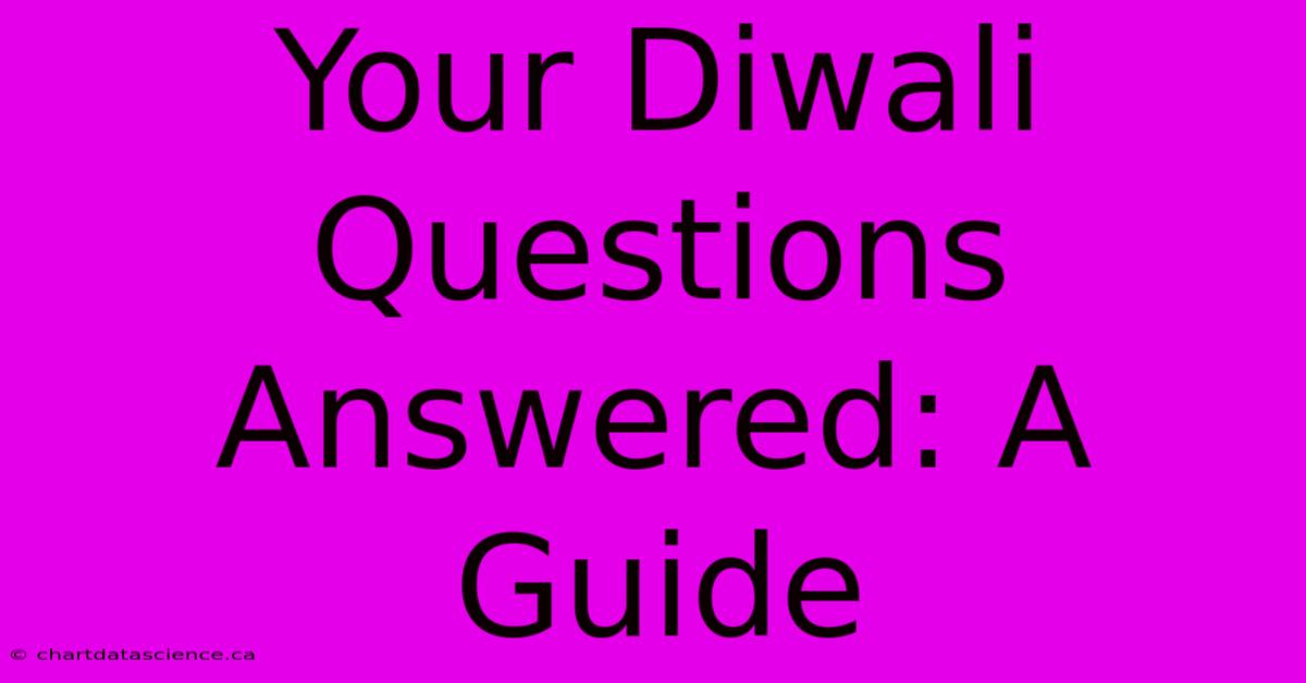 Your Diwali Questions Answered: A Guide 