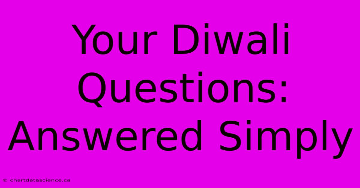 Your Diwali Questions: Answered Simply