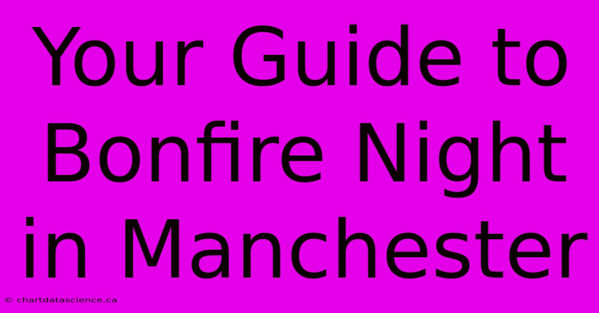 Your Guide To Bonfire Night In Manchester