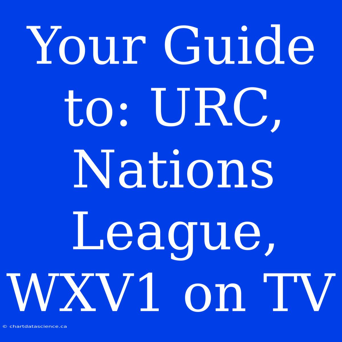 Your Guide To: URC, Nations League, WXV1 On TV