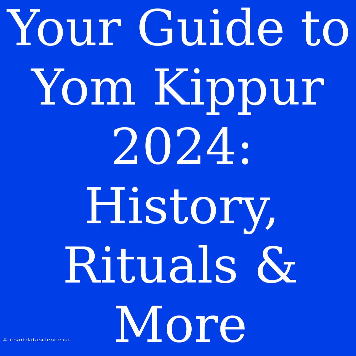 Your Guide To Yom Kippur 2024: History, Rituals & More