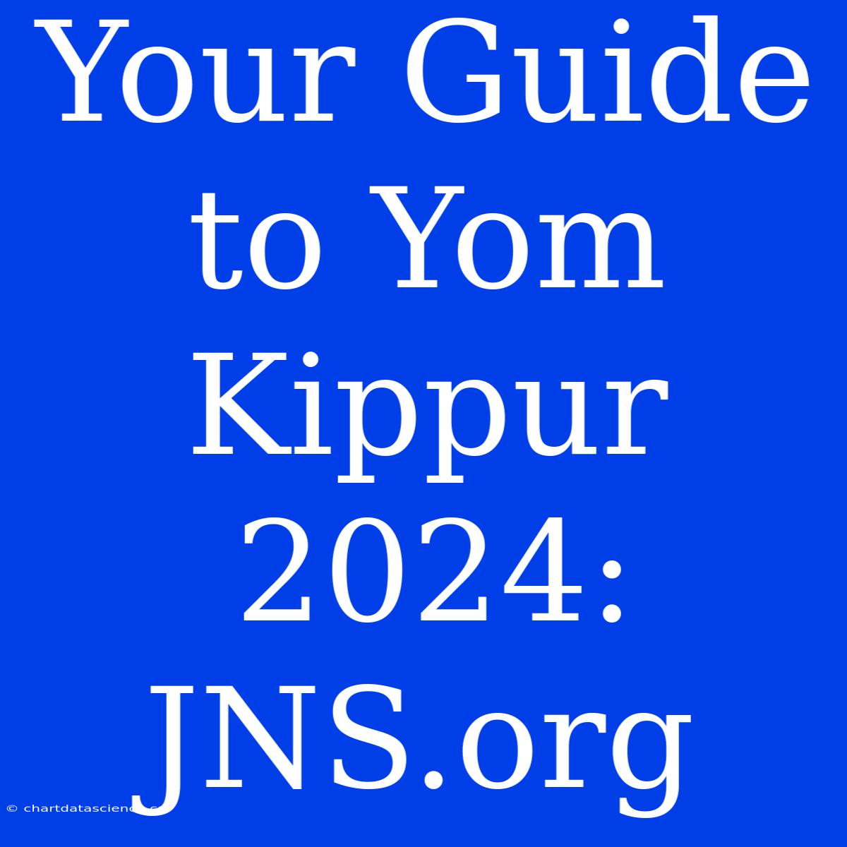 Your Guide To Yom Kippur 2024: JNS.org