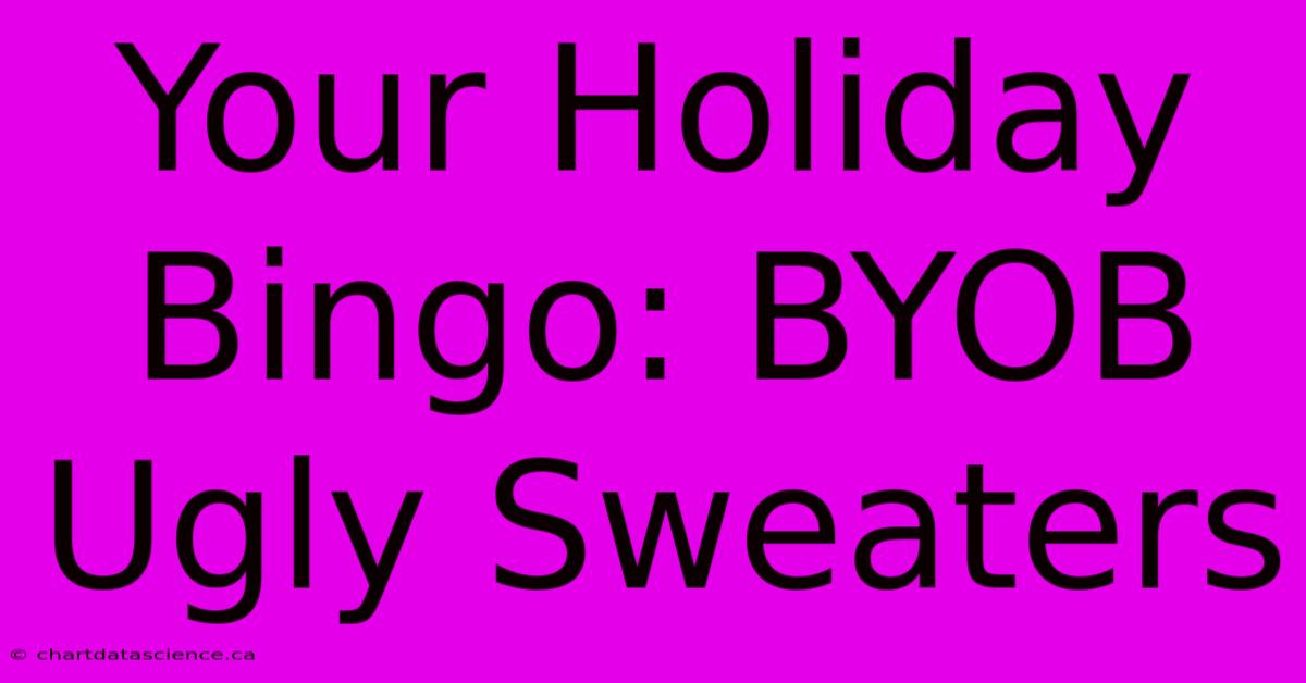 Your Holiday Bingo: BYOB Ugly Sweaters