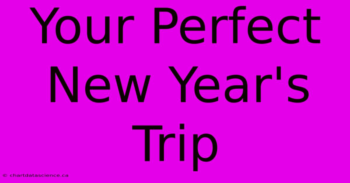 Your Perfect New Year's Trip