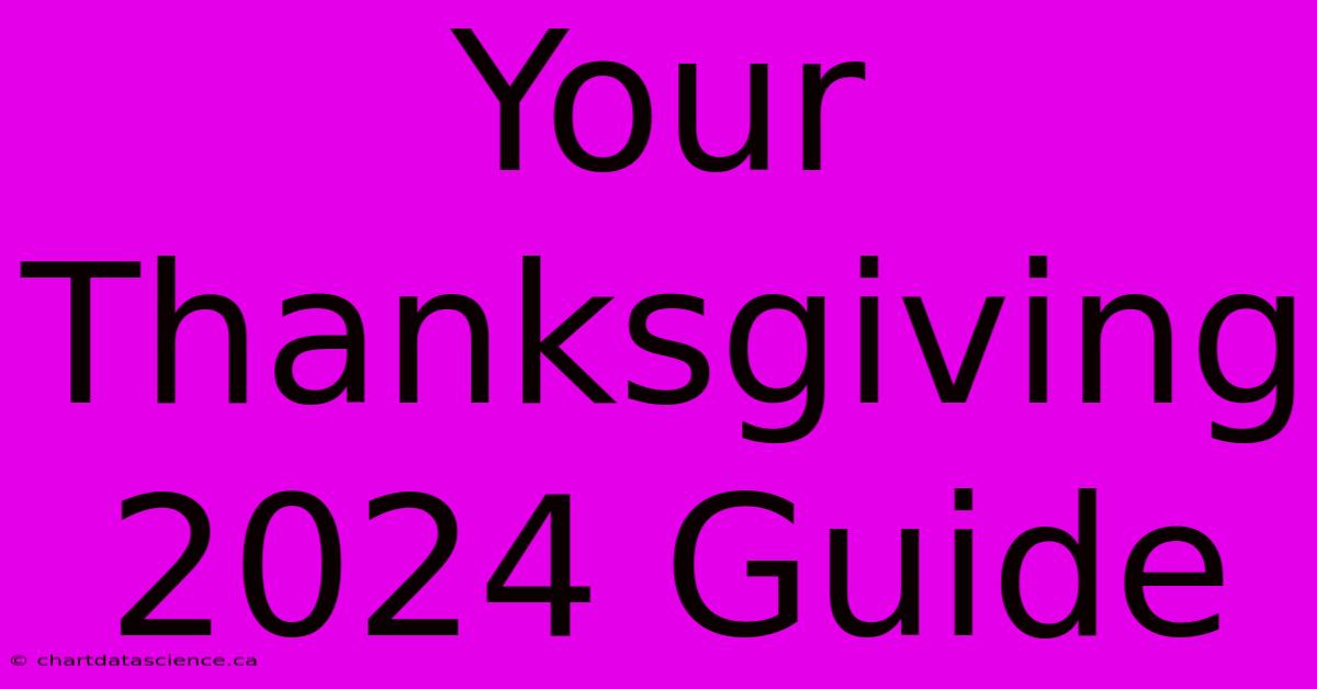 Your Thanksgiving 2024 Guide