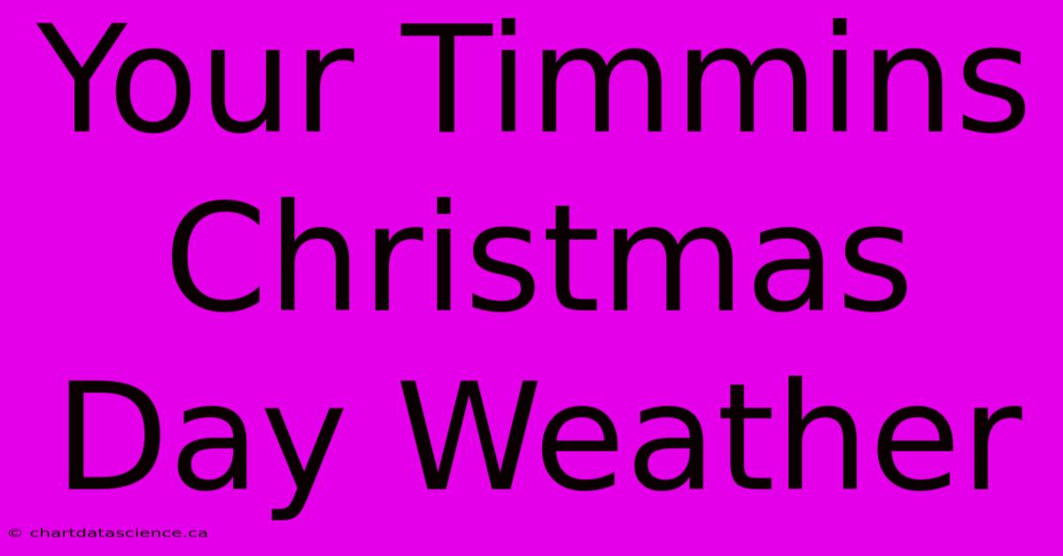 Your Timmins Christmas Day Weather