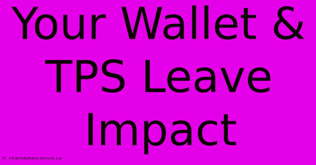 Your Wallet & TPS Leave Impact