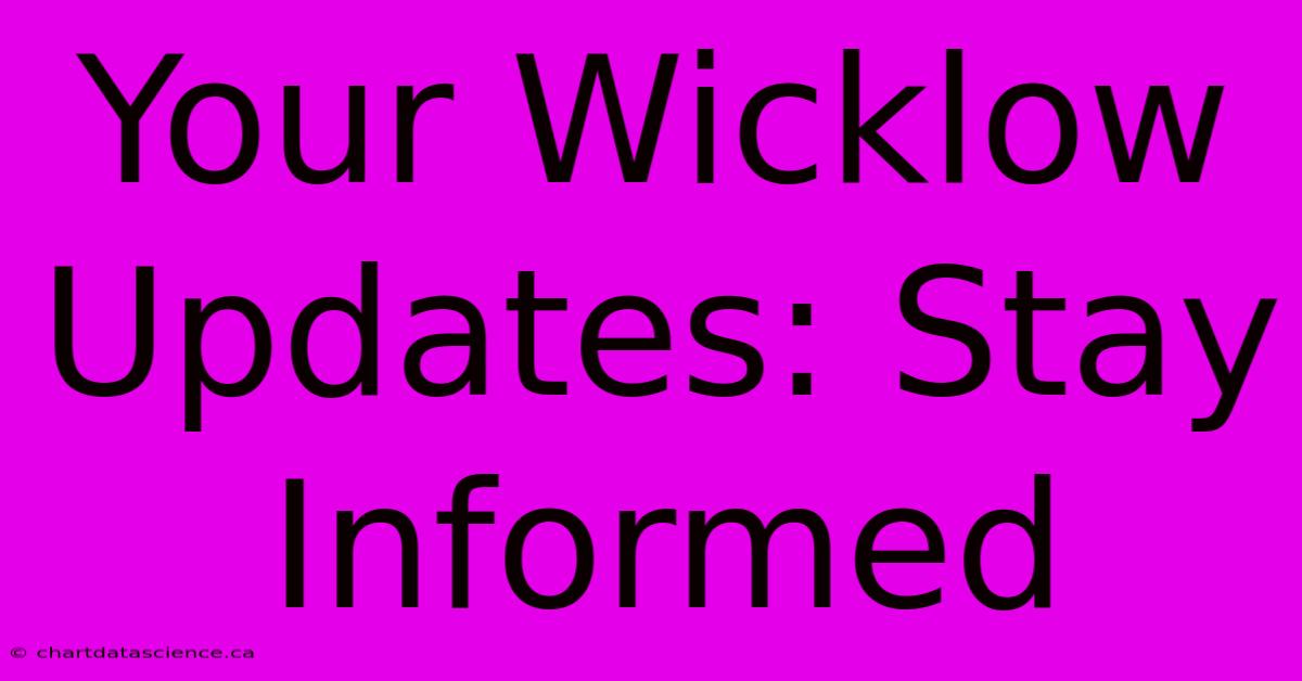 Your Wicklow Updates: Stay Informed