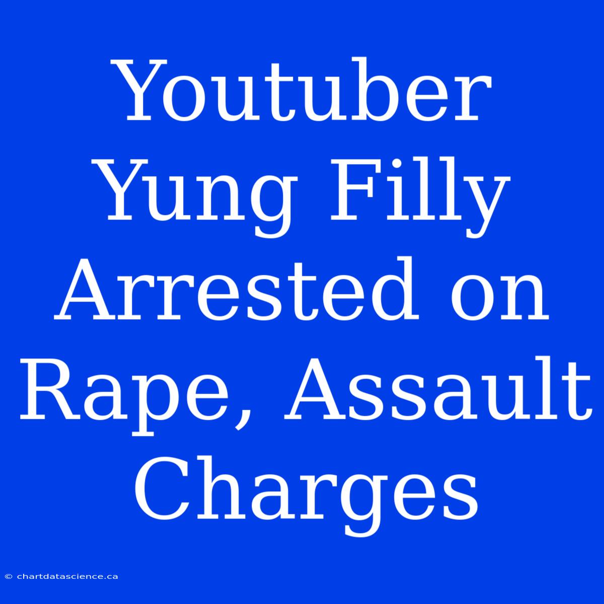 Youtuber Yung Filly Arrested On Rape, Assault Charges