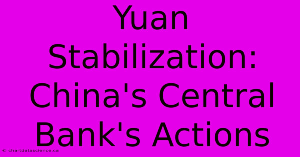 Yuan Stabilization: China's Central Bank's Actions