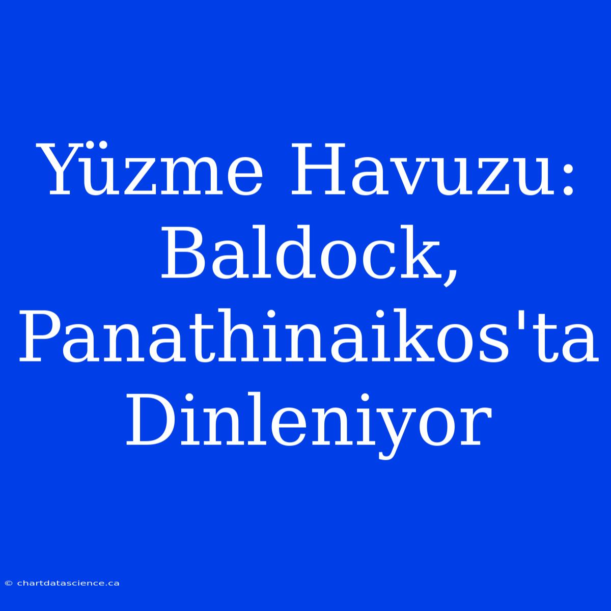 Yüzme Havuzu: Baldock, Panathinaikos'ta Dinleniyor