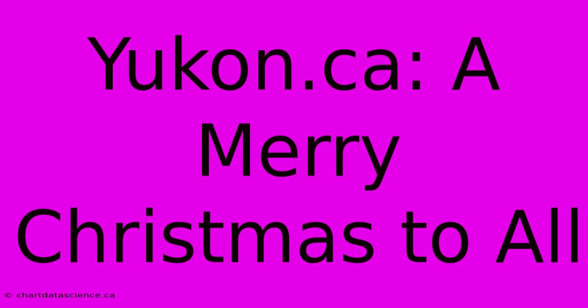 Yukon.ca: A Merry Christmas To All