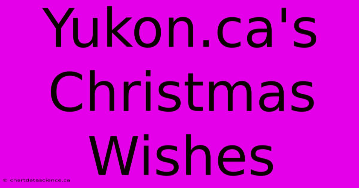 Yukon.ca's Christmas Wishes