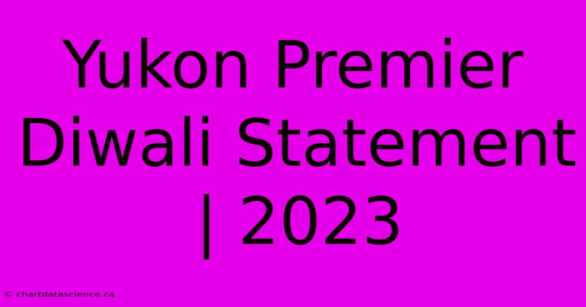 Yukon Premier Diwali Statement | 2023