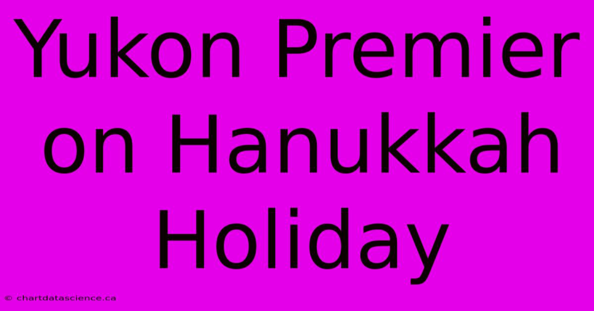 Yukon Premier On Hanukkah Holiday