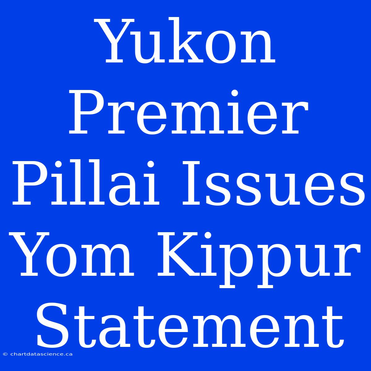 Yukon Premier Pillai Issues Yom Kippur Statement