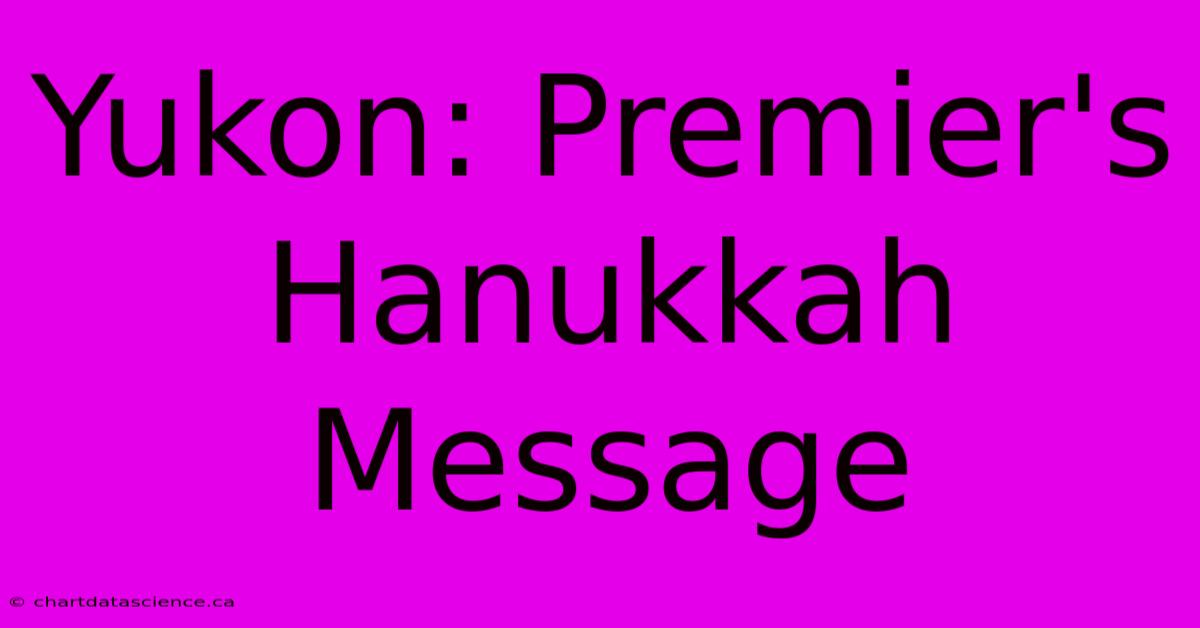 Yukon: Premier's Hanukkah Message