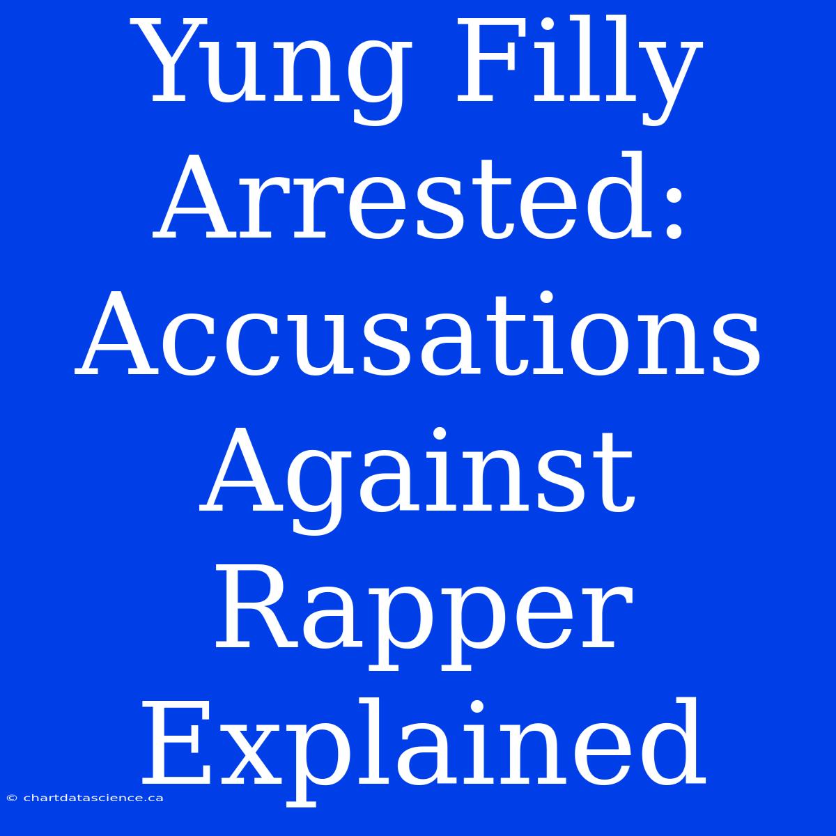 Yung Filly Arrested: Accusations Against Rapper Explained