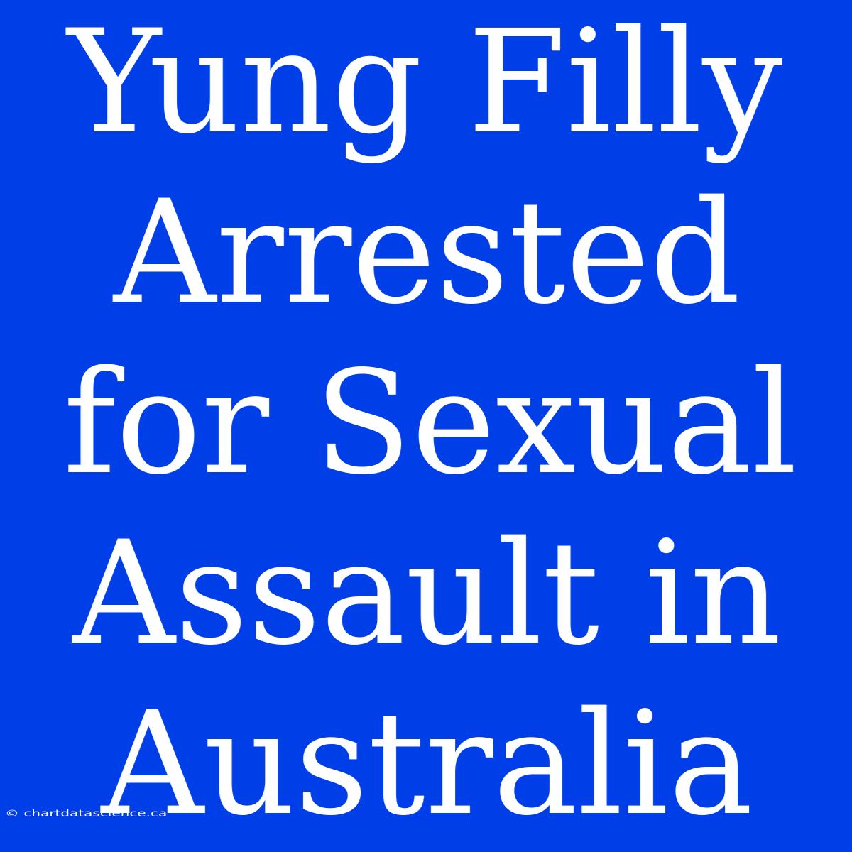 Yung Filly Arrested For Sexual Assault In Australia