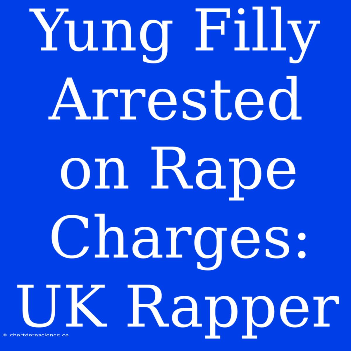 Yung Filly Arrested On Rape Charges: UK Rapper