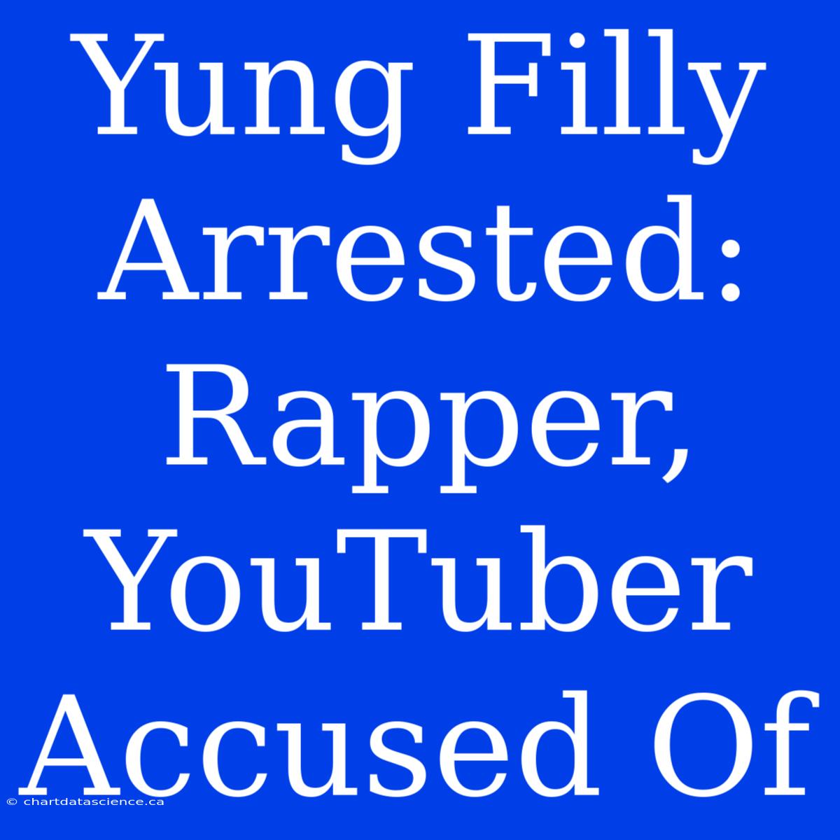 Yung Filly Arrested: Rapper, YouTuber Accused Of