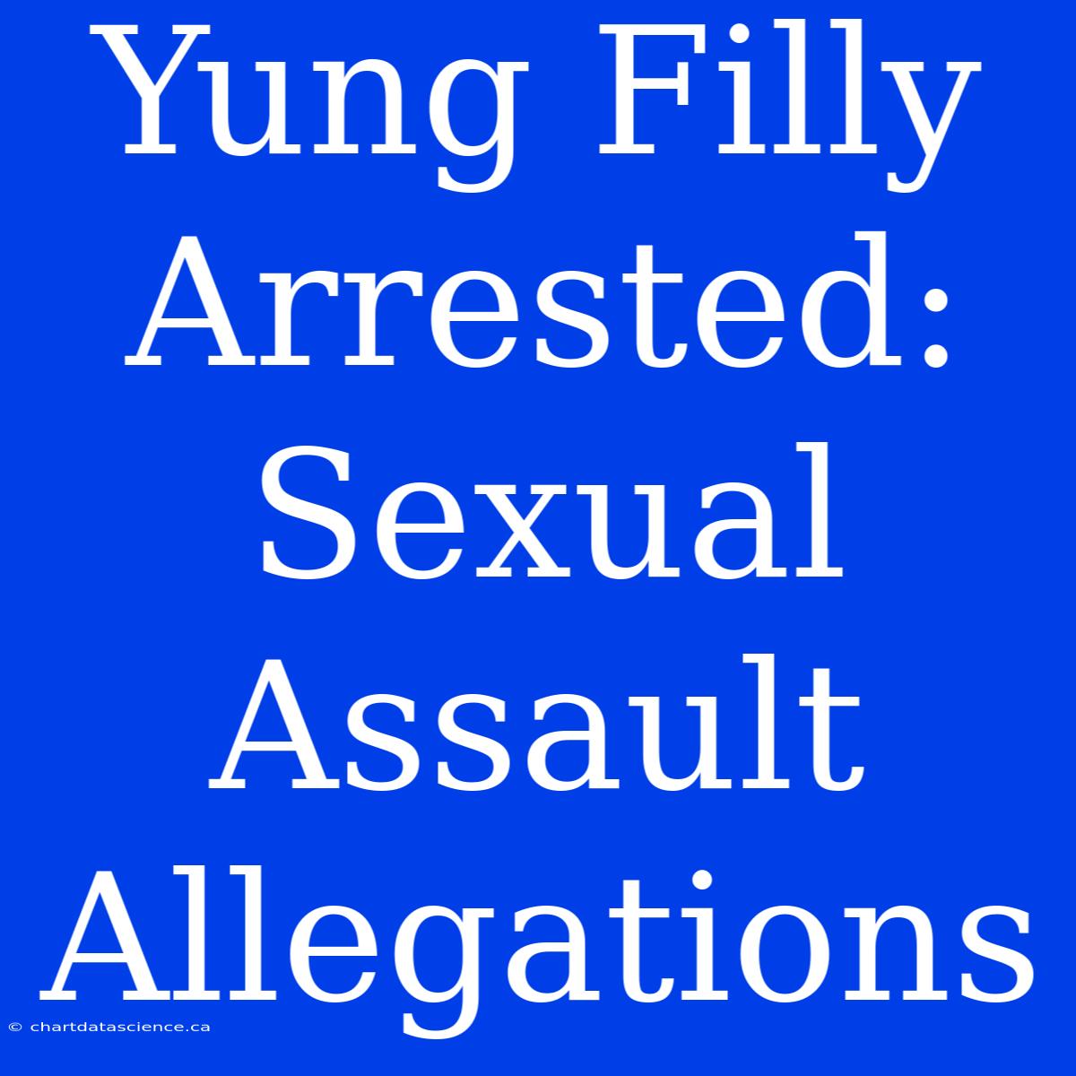 Yung Filly Arrested: Sexual Assault Allegations