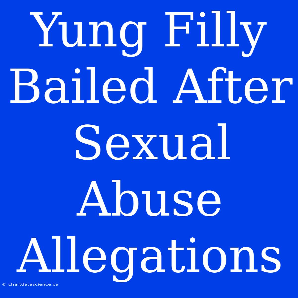 Yung Filly Bailed After Sexual Abuse Allegations