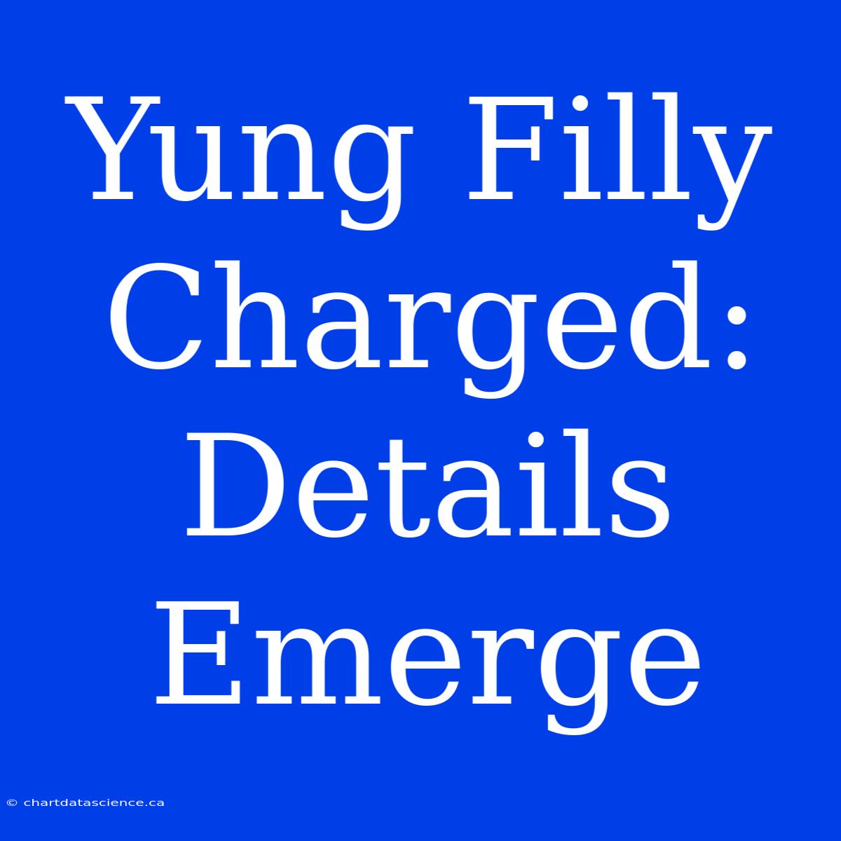 Yung Filly Charged: Details Emerge