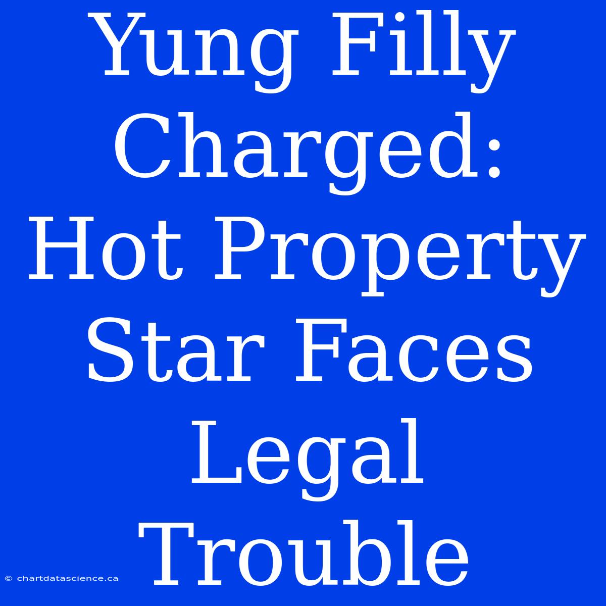 Yung Filly Charged: Hot Property Star Faces Legal Trouble