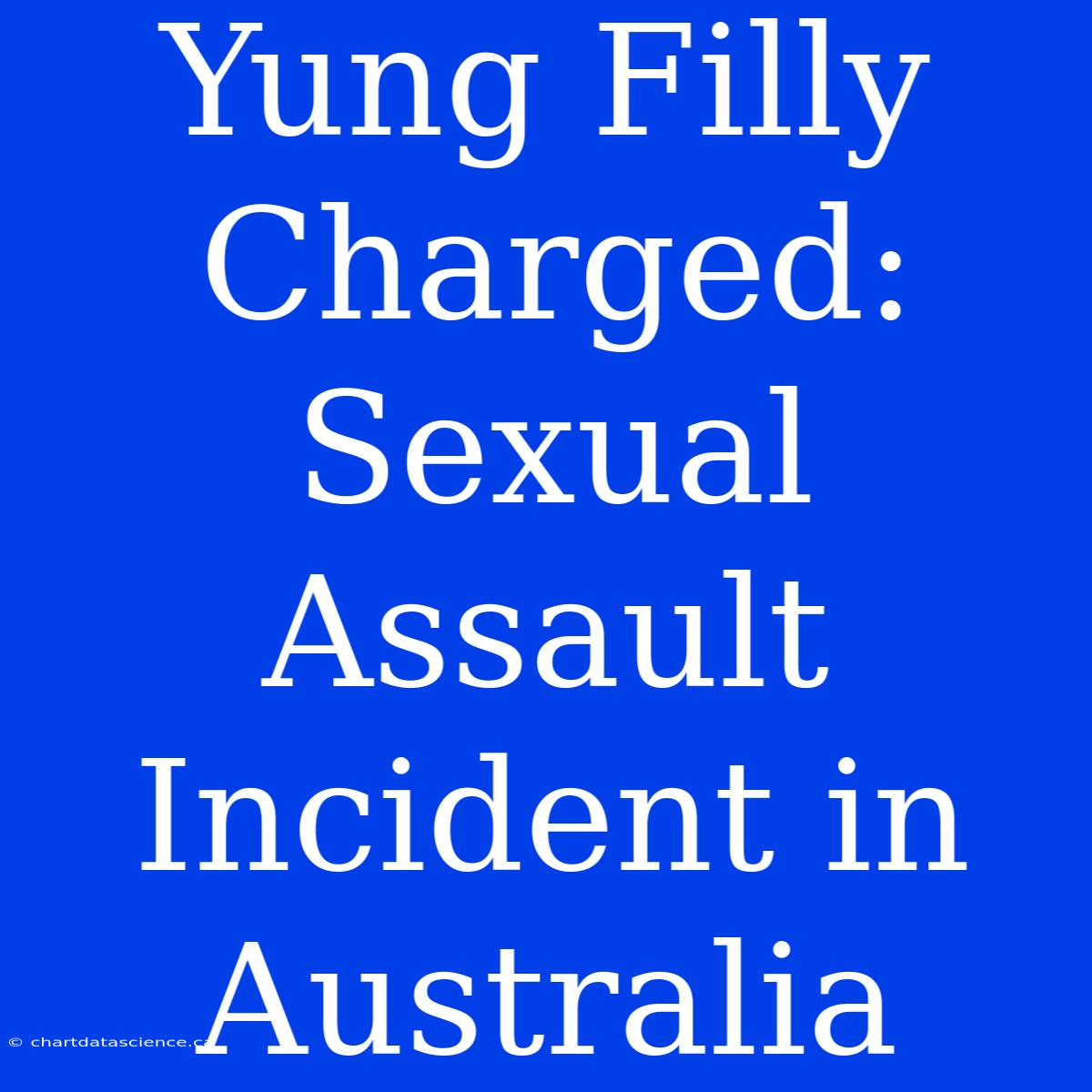 Yung Filly Charged: Sexual Assault Incident In Australia