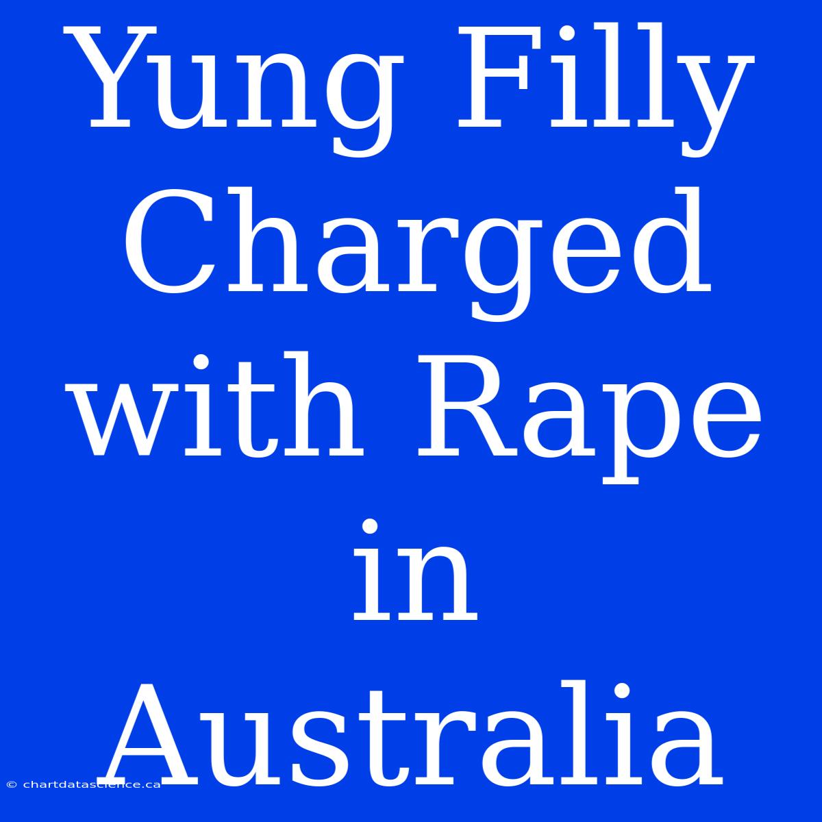 Yung Filly Charged With Rape In Australia