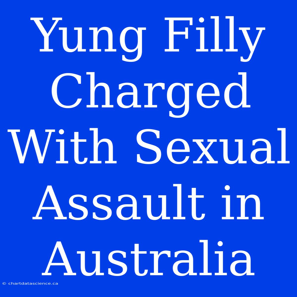 Yung Filly Charged With Sexual Assault In Australia