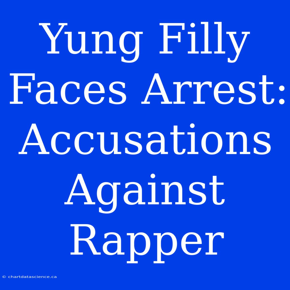 Yung Filly Faces Arrest: Accusations Against Rapper