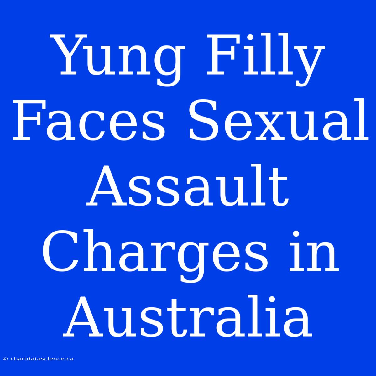 Yung Filly Faces Sexual Assault Charges In Australia