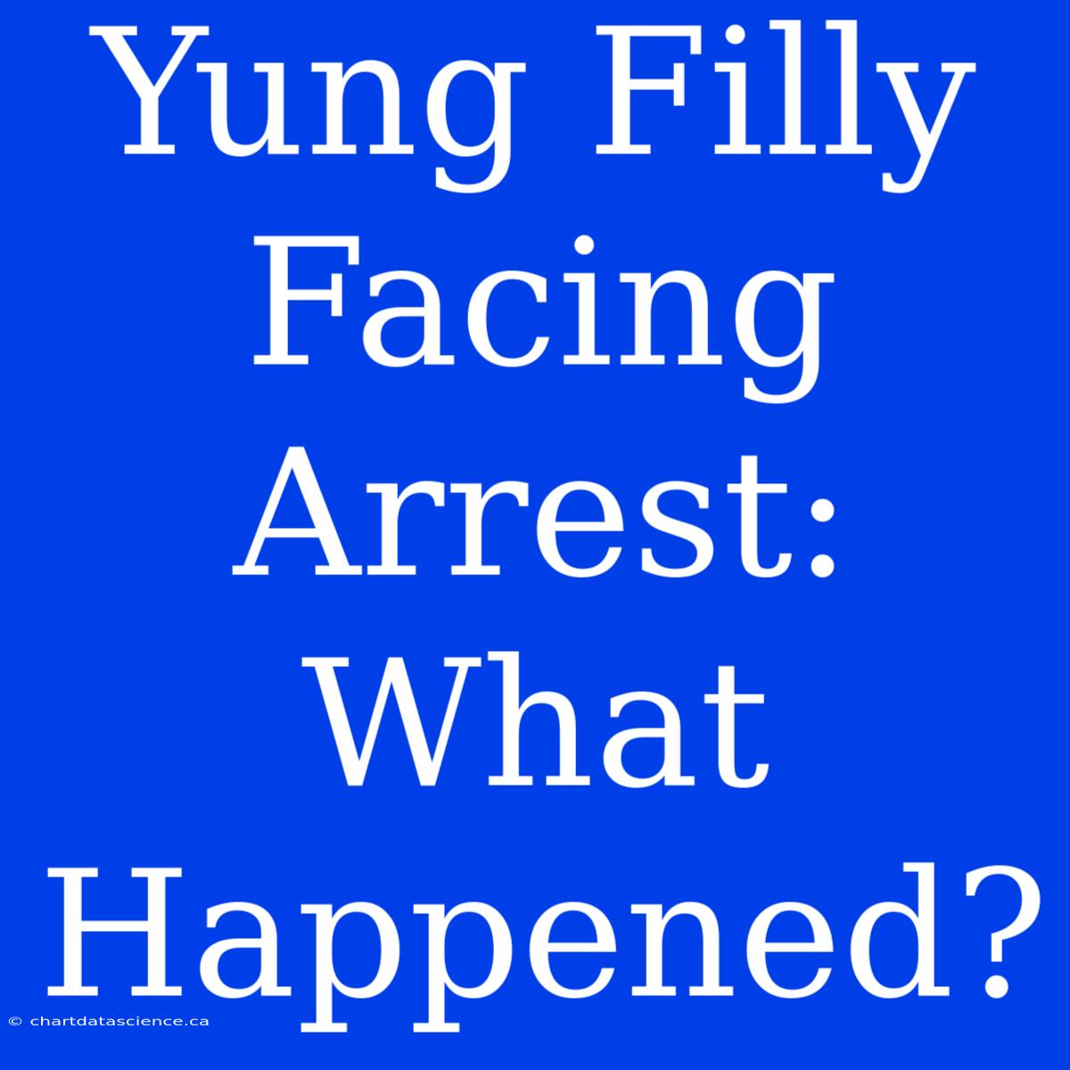 Yung Filly Facing Arrest:  What Happened?