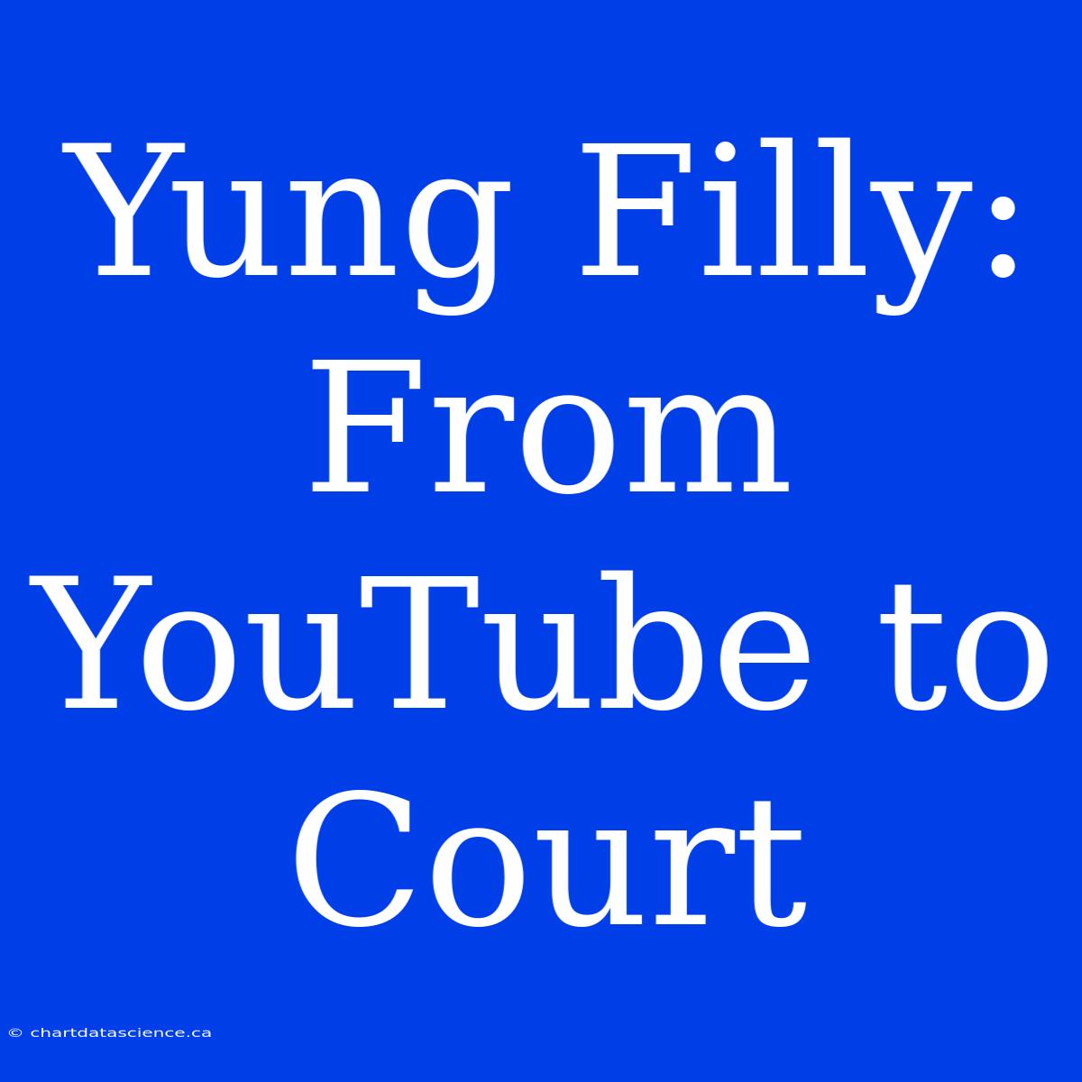 Yung Filly: From YouTube To Court