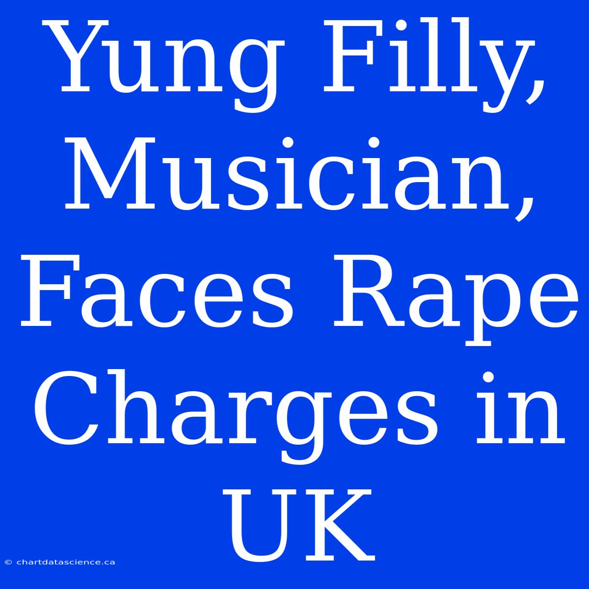 Yung Filly, Musician, Faces Rape Charges In UK