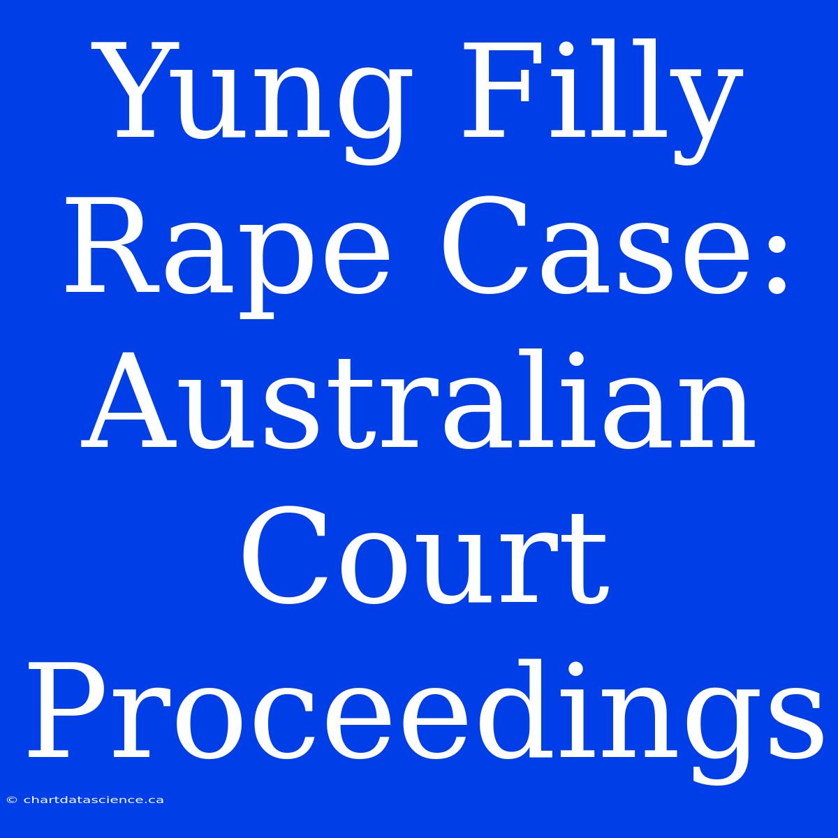 Yung Filly Rape Case: Australian Court Proceedings