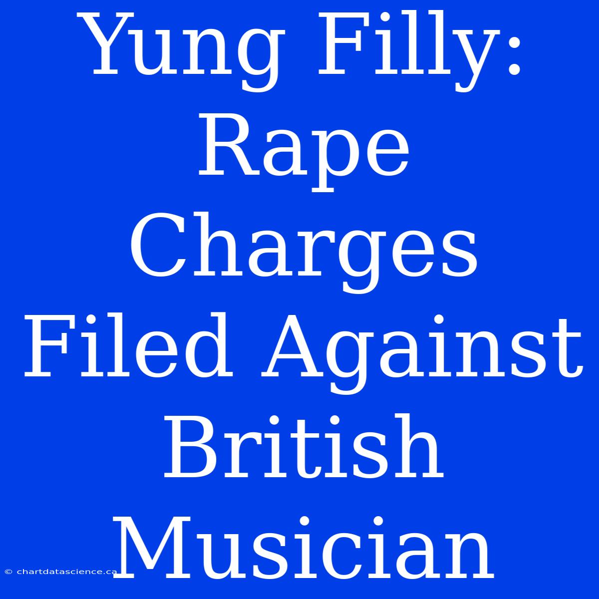 Yung Filly: Rape Charges Filed Against British Musician