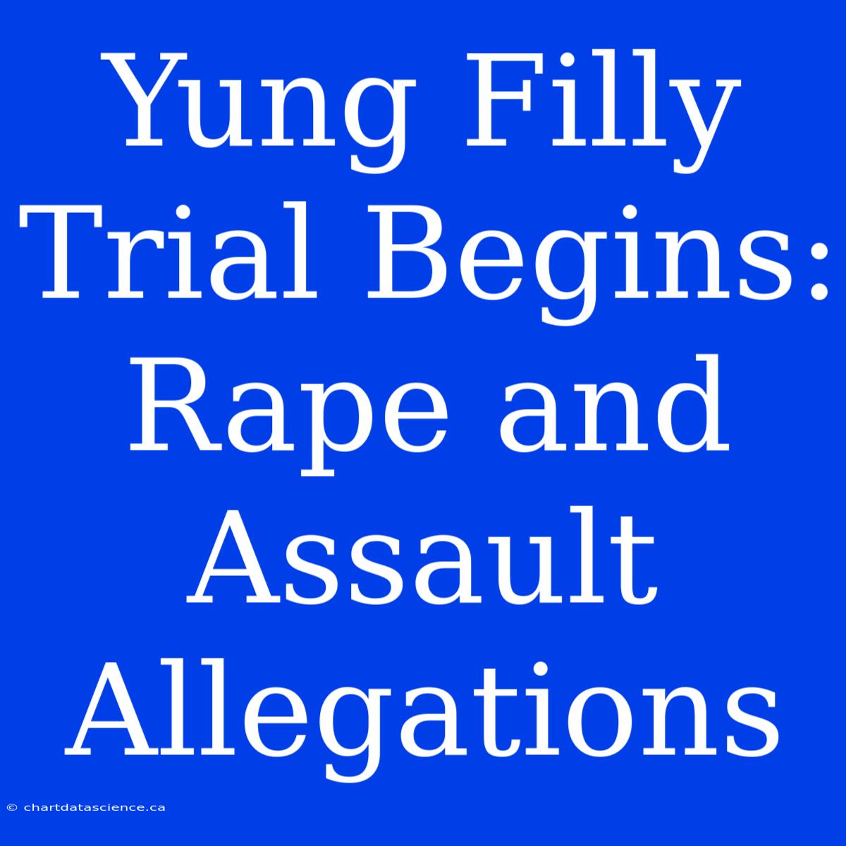 Yung Filly Trial Begins: Rape And Assault Allegations