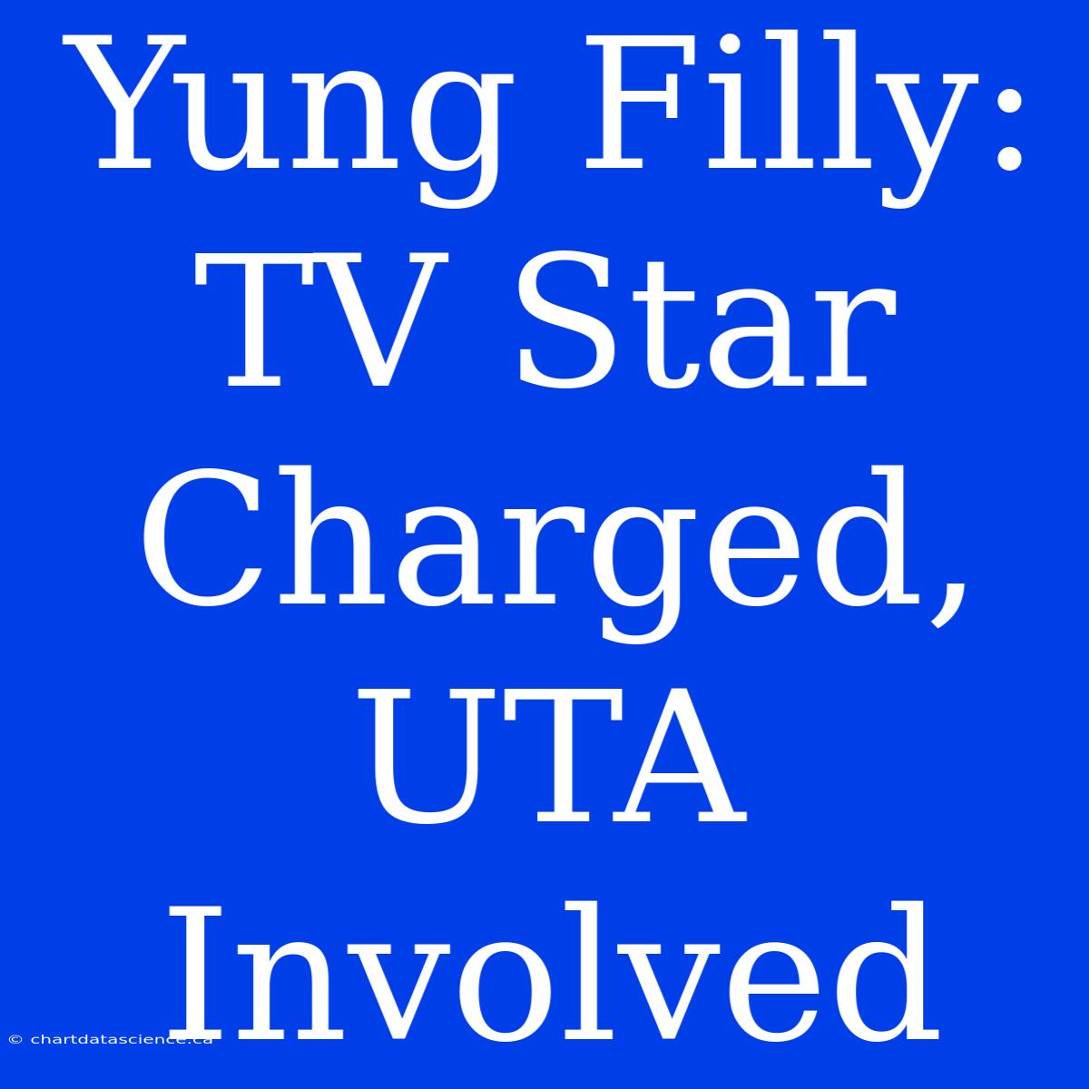 Yung Filly: TV Star Charged, UTA Involved