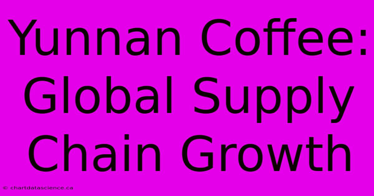 Yunnan Coffee: Global Supply Chain Growth