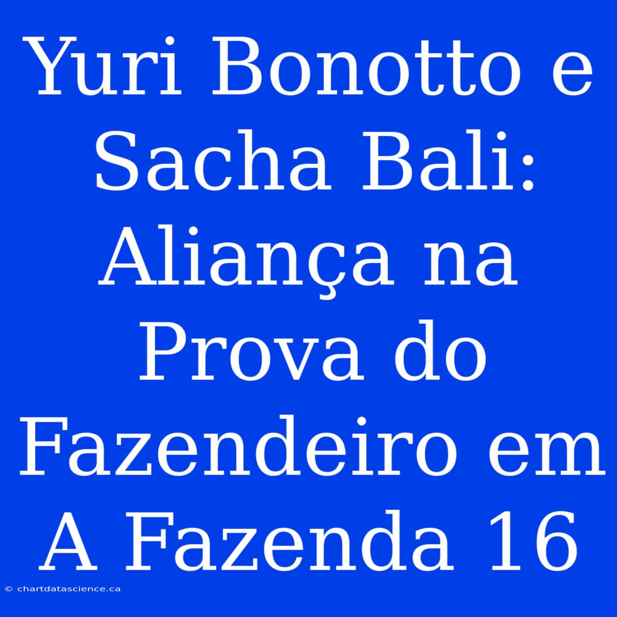 Yuri Bonotto E Sacha Bali: Aliança Na Prova Do Fazendeiro Em A Fazenda 16