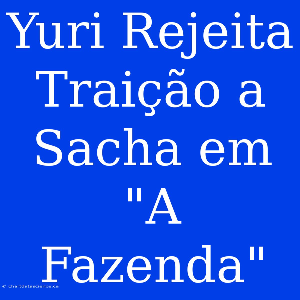 Yuri Rejeita Traição A Sacha Em 