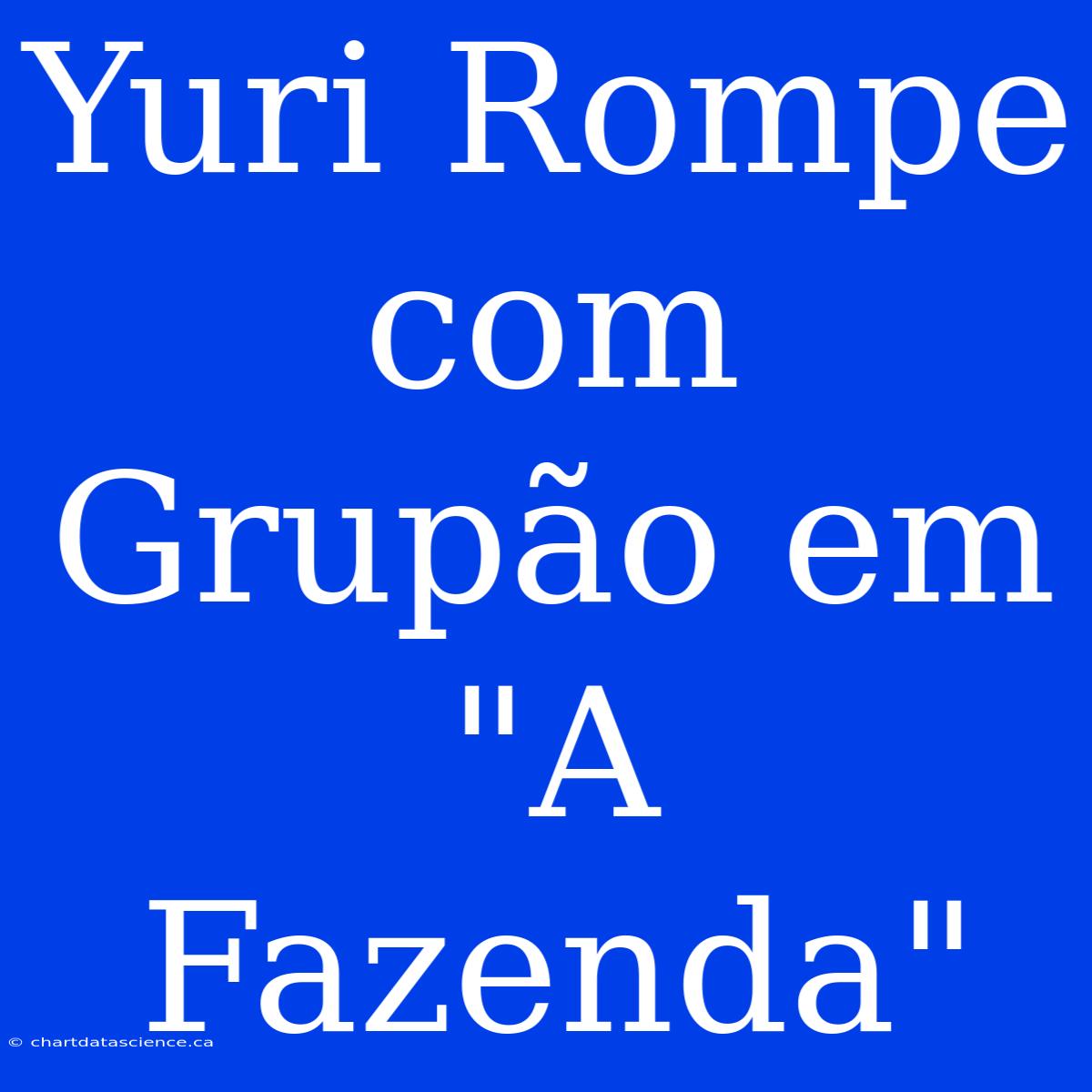 Yuri Rompe Com Grupão Em 