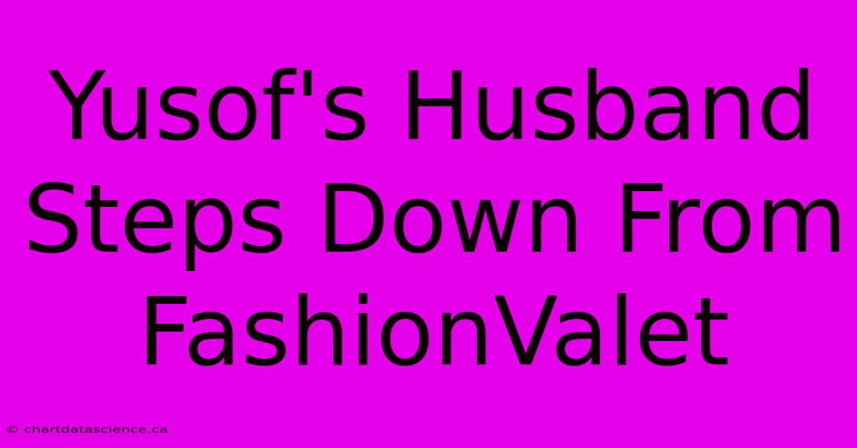 Yusof's Husband Steps Down From FashionValet