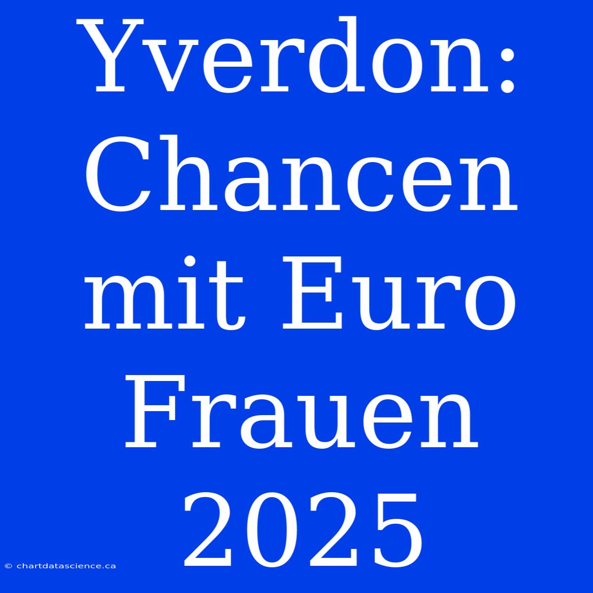 Yverdon: Chancen Mit Euro Frauen 2025