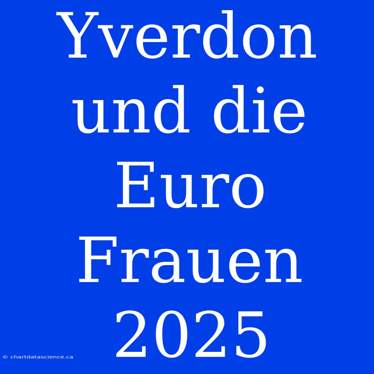 Yverdon Und Die Euro Frauen 2025